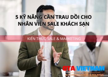 Ota Viet Nam 1200x900 Blog Kien Thuc Sale Va Marketing 5 Ky Nang Can Trau Doi Cho Nhan Vien Sale Khach San Cover