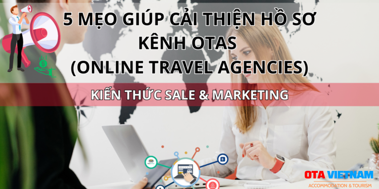 Ota Viet Nam Blog Kien Thuc Sale Va Marketing 5 Meo Giup Cai Thien Ho So Kenh Otas Online Travel Agencies 1