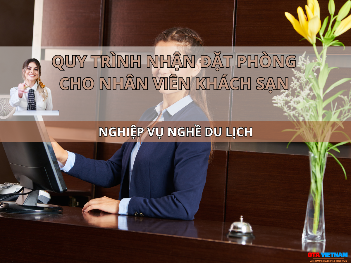 Ota Viet Nam Blog Nghiep Vu Nghe Du Lich Quy Trình Nhận đặt Phòng Cho Nhân Viên Khách Sạn
