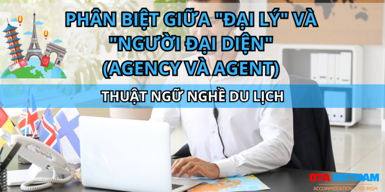 Ota Viet Nam Blog Thuat Ngu Nghe Du Lich Phan Biet Travel Agency Va Agent