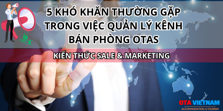 Otavn Ota Viet Nam Website 5 Kho Khan Thuong Gap Trong Viec Quan Ly Kenh Ban Phong Otas 1