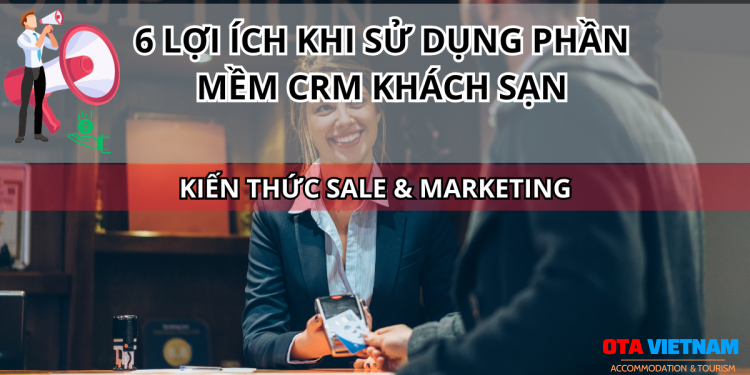 Otavn Ota Viet Nam Website 6 Loi Ich Khi Su Dung Phan Mem Crm Khach San 1