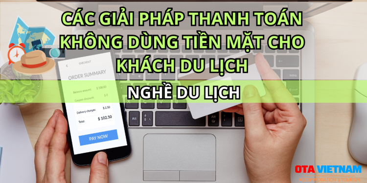 Otavn Ota Viet Nam Website Cac Giai Phap Thanh Toan Khong Dung Tien Mat Cho Khach Du Lich