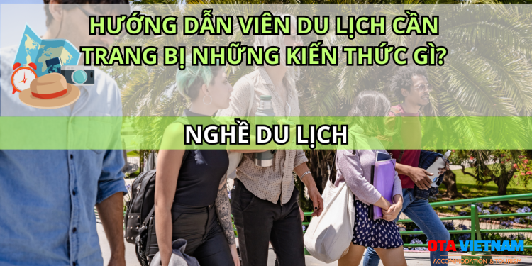 Otavn Ota Viet Nam Website Huong Dan Vien Du Lich Can Trang Bi Nhung Kien Thuc Gi