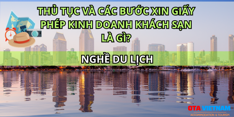 Otavn Ota Viet Nam Website Thu Tuc Va Cac Buoc Xin Giay Phep Kinh Doanh Khach San La Gi