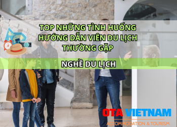 Otavn Ota Viet Nam Website Top Nhung Tinh Huong Huong Dan Vien Du Lich Thuong Gap 1