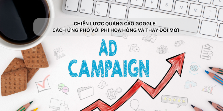 Ota Viet Nam Dangbai Chien Luoc Quang Cao Google Cach Ung Pho Voi Phi Hoa Hong Va Thay Doi Moi