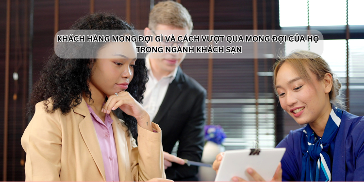 Ota Viet Nam Dangbai Khach Hang Mong Doi Gi Va Cach Vuot Qua Mong Doi Cua Ho Trong Nganh Khach San