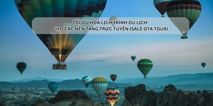 Ota Viet Nam Toi Uu Hoa Lich Trinh Du Lich Cho Cac Nen Tang Truc Tuyen Sale Ota Tour