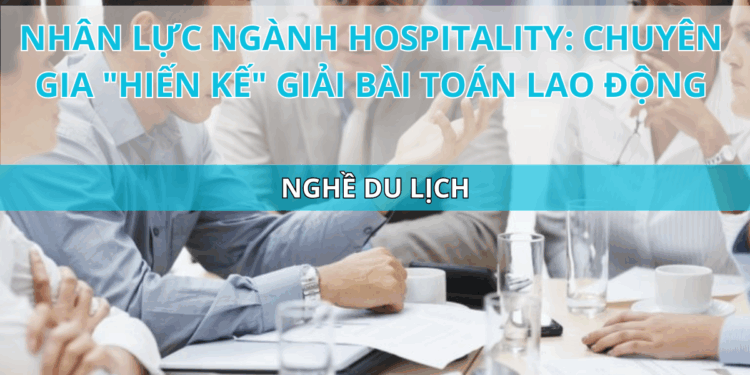 Ota Viet Nam Blog Nhan Luc Nganh Hospitality Chuyen Gia Hien Ke Giai Bai Toan Lao Dong (2)