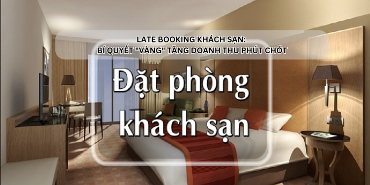 Ota Viet Nam Late Booking Khach San Bi Quyet Vang Tang Doanh Thu Phut Chot