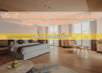 Vấn đề thường gặp ở khách sạn & giải pháp tăng doanh thu