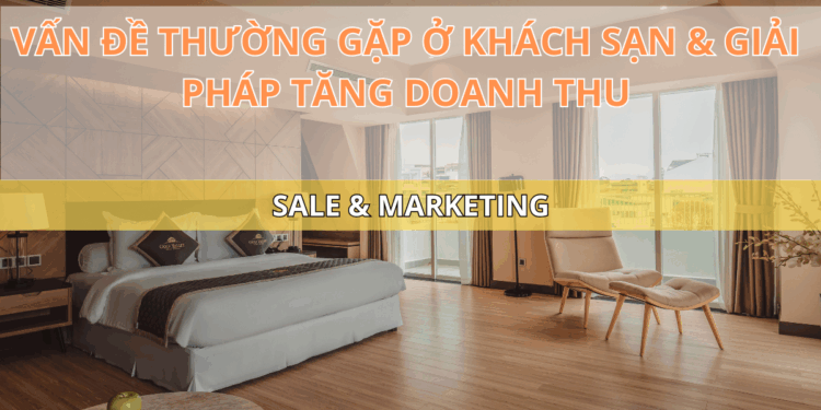 Vấn đề thường gặp ở khách sạn & giải pháp tăng doanh thu