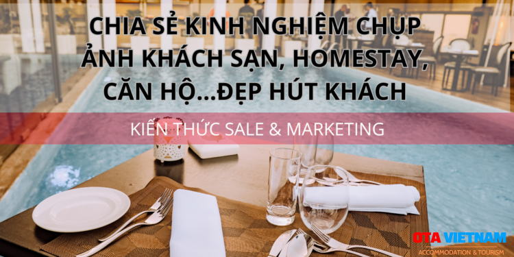 Ota Viet Nam 1200x900 Blog Kien Thuc Sale Va Marketing Chia Se Kinh Nghiem Chup Anh Khach San Homestay Can Ho Dep Hut Khach