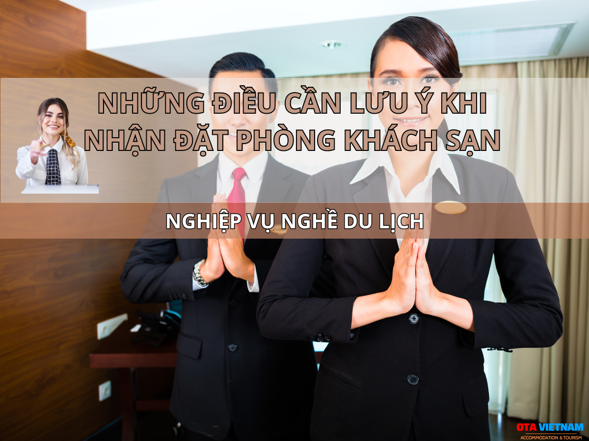 Ota Viet Nam Blog Nghiep Vu Nghe Du Lich Những Điều Cần Lưu Ý Khi Nhận Đặt Phòng Khách Sạn