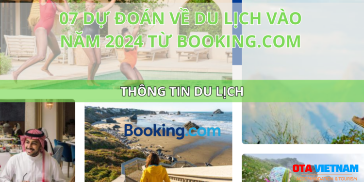 Ota Viet Nam Blog Thong Tin Du Lich 07 Du Doan Ve Du Lich Vao Nam 2024 Tu Booking Com