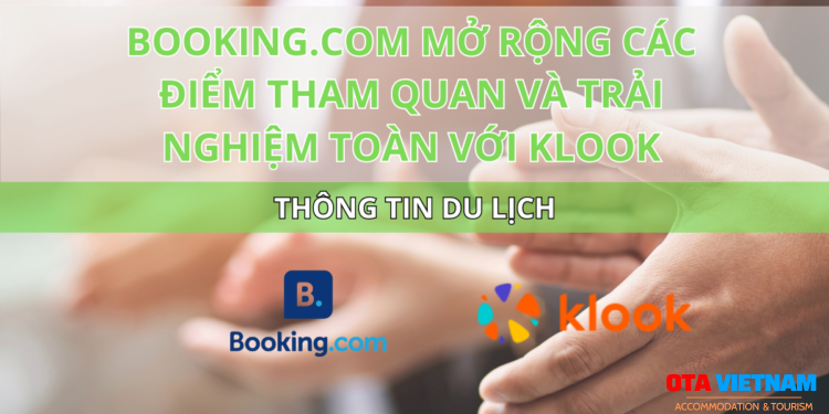 Ota Viet Nam Blog Thong Tin Du Lich Booking Com Mo Rong Cac Diem Tham Quan Va Trai Nghiem Toan Voi Klook