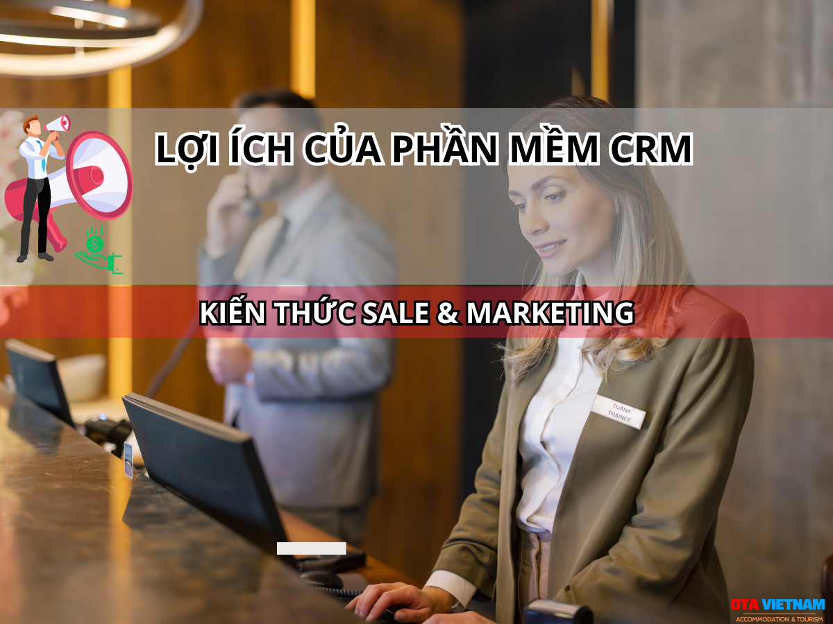 Otavn Ota Viet Nam Website 6 Loi Ich Khi Su Dung Phan Mem Crm Khach San 2