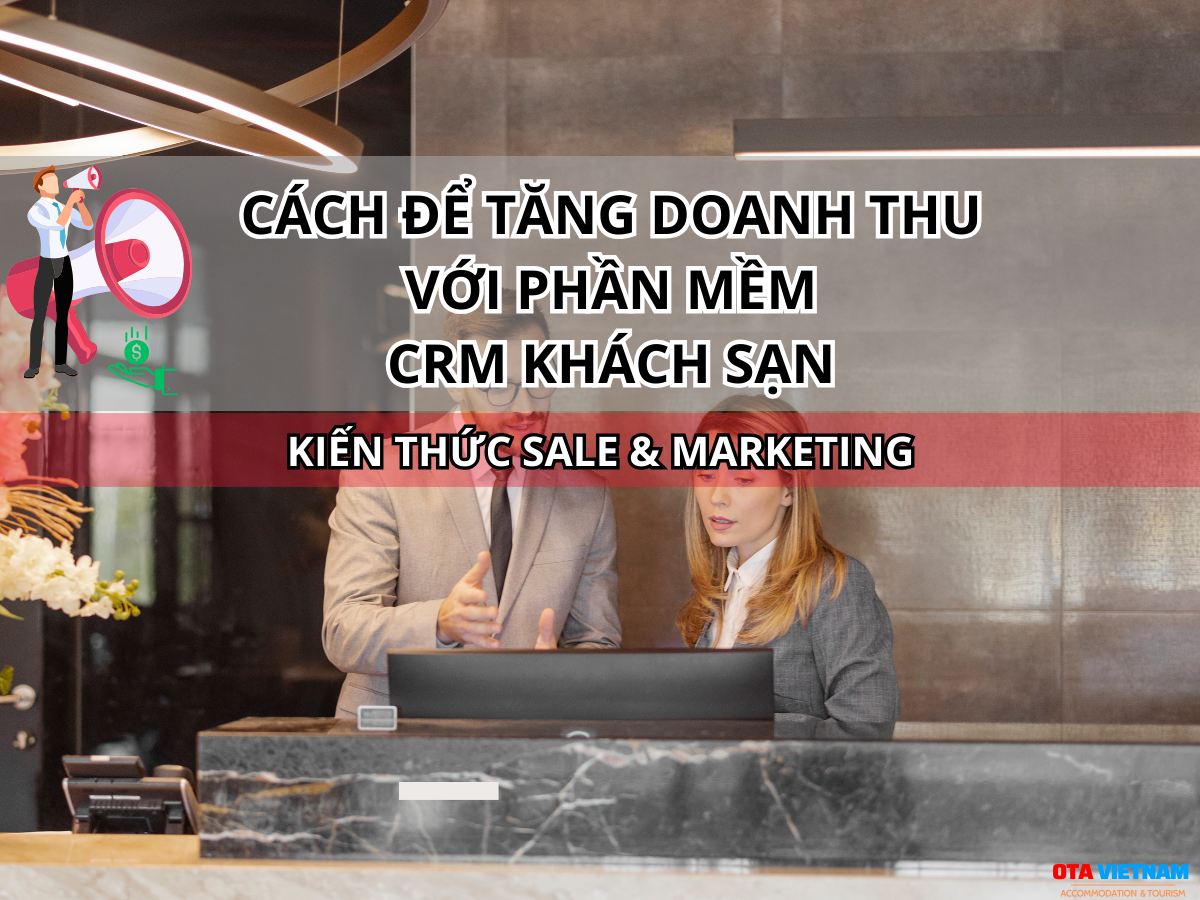 Otavn Ota Viet Nam Website 6 Loi Ich Khi Su Dung Phan Mem Crm Khach San Tang Doanh Thu