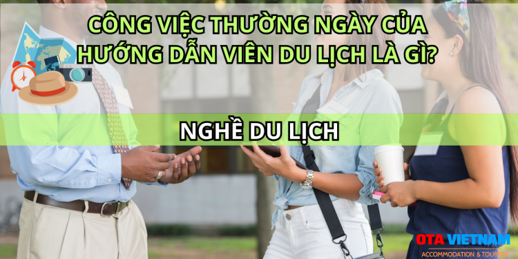 Otavn Ota Viet Nam Website Cong Viec Thuong Ngay Cua Huong Dan Vien Du Lich La Gi