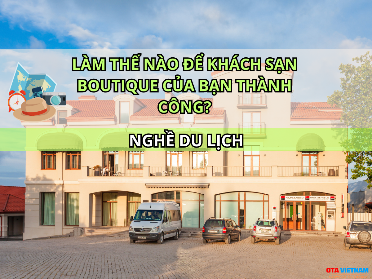 Otavn Ota Viet Nam Website Kinh Doanh Khach San Boutique Can Luu Y Gi De Thanh Cong