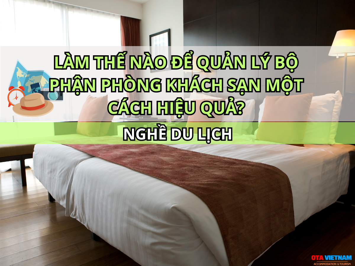 Lam The Nao De Quan Ly Bo Phan Phong Khach San Mot Cach Hieu Qua (2)