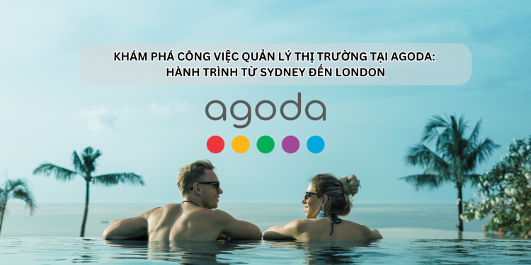 Ota Viet Nam Kham Pha Cong Viec Quan Ly Thi Truong Tai Agoda Hanh Trinh Tu Sydney Den London