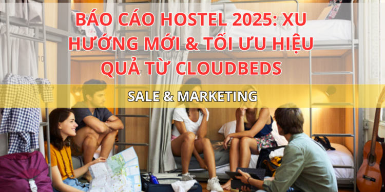 Ota Viet Nam Blog Bao Cao Hostel 2025 Xu Huong Moi Toi Uu Hieu Qua Tu Cloudbeds