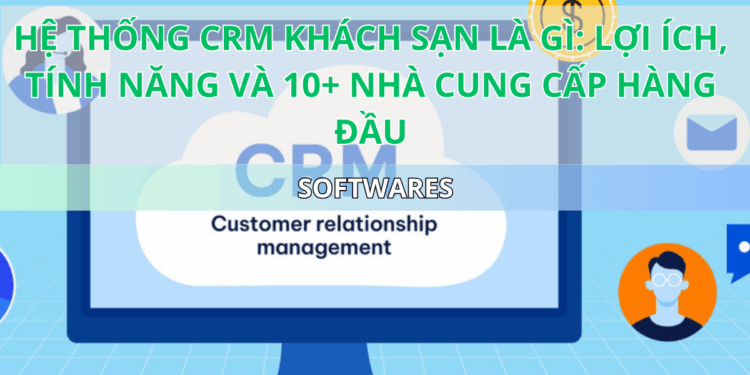 Ota Viet Nam Blog Crm Khach San Loi Ich Tinh Nang Va Top 10 Nha Cung Cap